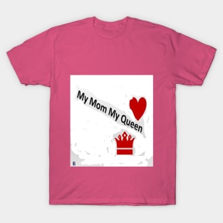 My Mom My Queen Too T-Shirt